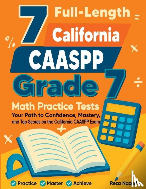 Nazari, Reza - 7 Full-Length California CAASPP Grade 7 Math Practice Tests
