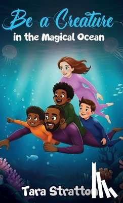 Stratton, Tara - Be a Creature in the Magical Ocean