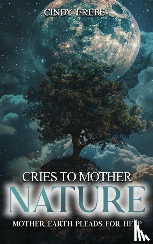 Frebe, Cindy - Cries to Mother Nature