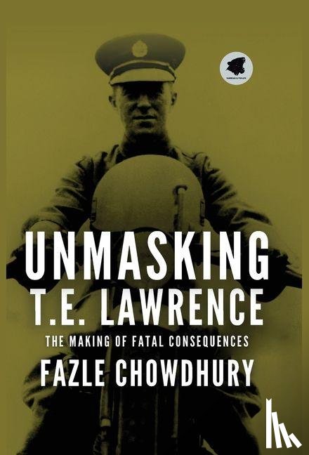 Chowdhury, Fazle - Chowdhury, F: Unmasking T.E. Lawrence
