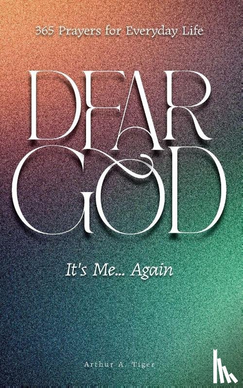 Tiger, Arthur A. - Dear God, It's Me... Again