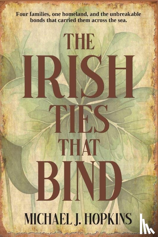 Hopkins, Michael J. - The Irish Ties That Bind