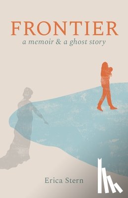 Stern, Erica - Frontier: A Memoir and a Ghost Story