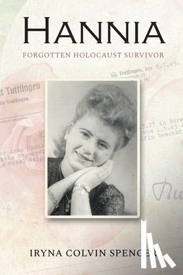 Colvin Spencer, Iryna - Hannia; Forgotten Holocaust Survivor