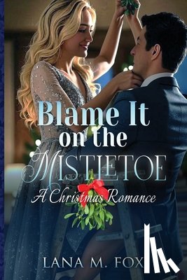 Fox, Lana M. - Blame It On The Mistletoe