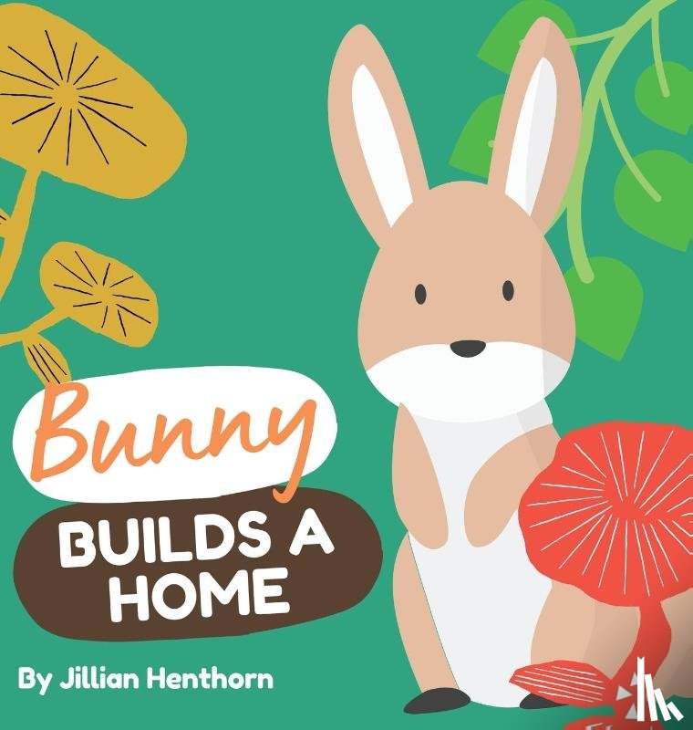 Henthorn, Jillian - Bunny Builds a Home