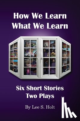 Holt, Lee S - How We Learn What We Learn