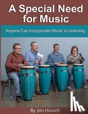 Howell, Jim W. - A Special Need for Music: Anyone Can Incorporate Music in Learning