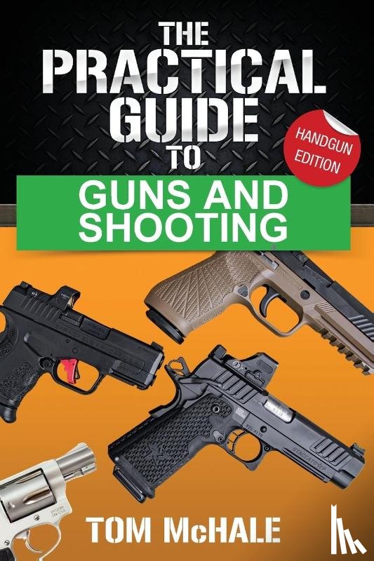 McHale, Tom - The Practical Guide to Guns and Shooting, Handgun Edition