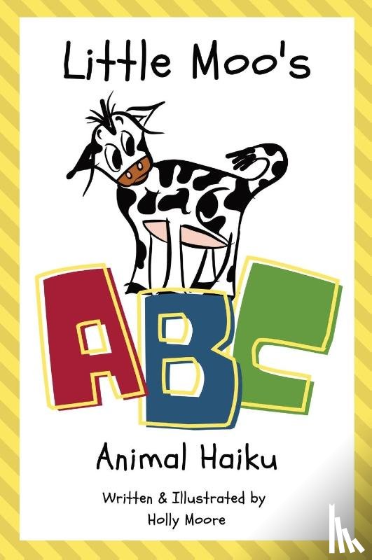 Moore, Holly - Little Moo's ABC Animal Haiku