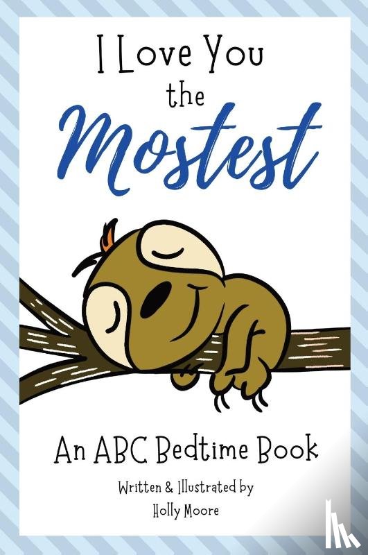 Moore, Holly - I Love You the Mostest - An ABC Bedtime Book