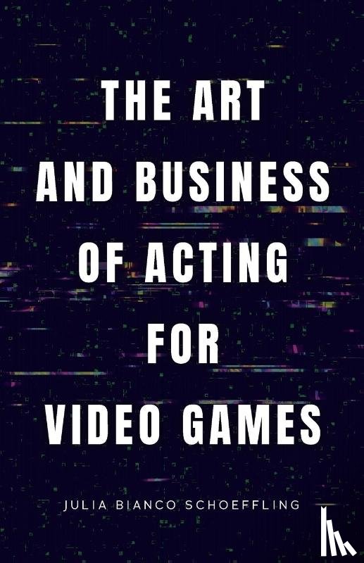 Bianco Schoeffling, Julia - The Art and Business of Acting for Video Games