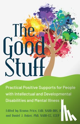 Price, Uzama - The Good Stuff: Practical Positive Supports for People with Intellectual and Developmental Disabilities and Mental Illness