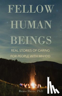 Davis, Bruce - Fellow Human Beings: Real Stories of Caring for People with Mh/IDD