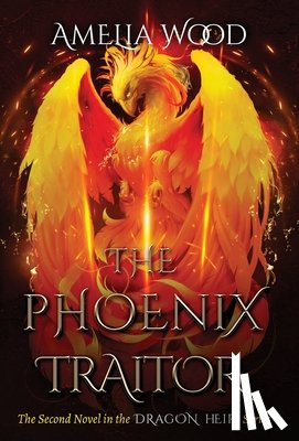 Wood, Amelia Maria - The Phoenix Traitor