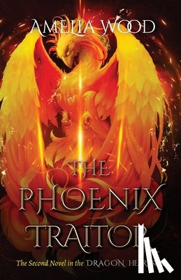 Wood, Amelia Maria - The Phoenix Traitor