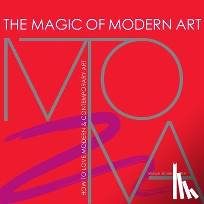 Jamison, Robyn - The Magic of Modern Art - How to Love Modern & Contemporary Art