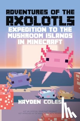Coles, Hayden - Adventures of the Axolotls