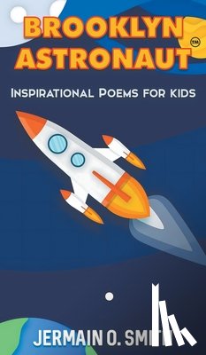 Smith, Jermain O. - Brooklyn Astronaut Inspirational Poems For Kids Boys Edition: Inspirational Poems For Kids