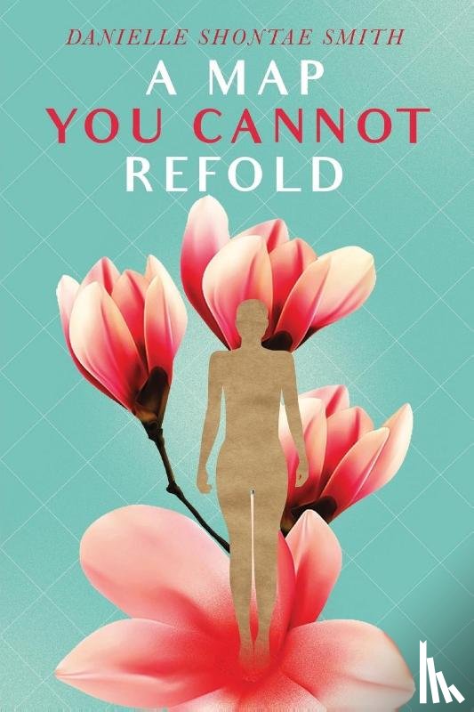 Smith, Danielle Shontae - A Map You Cannot Refold