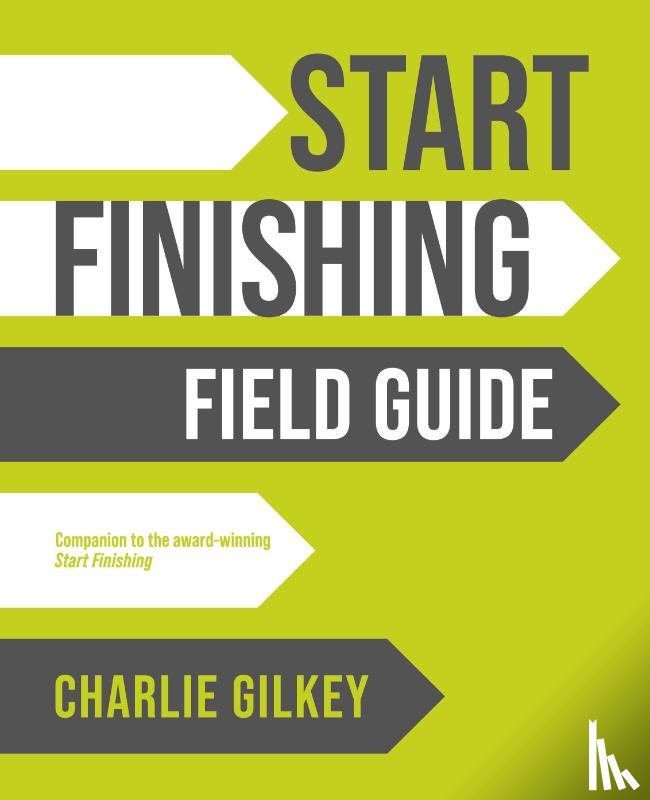 Gilkey, Charlie - Start Finishing Field Guide