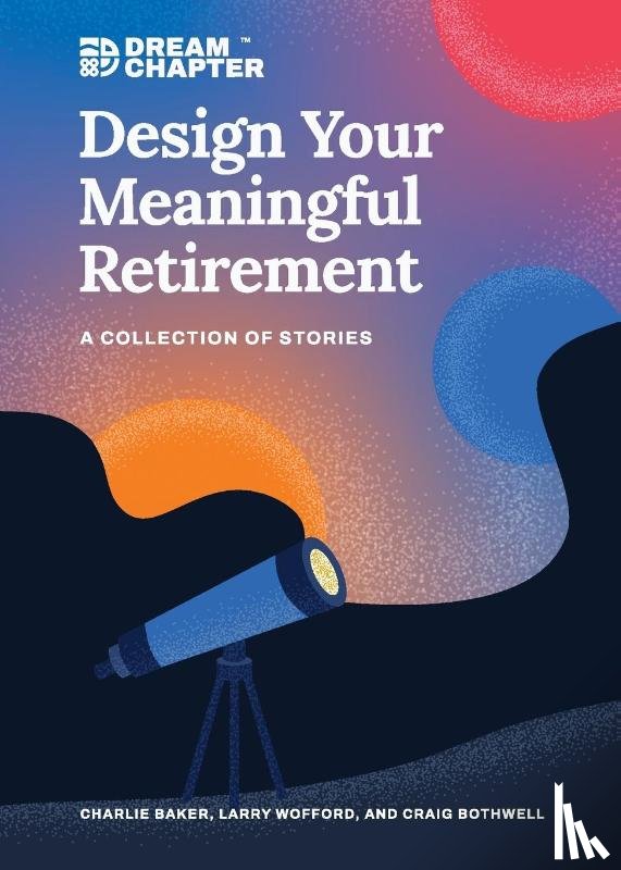 Baker, Charlie, Wofford, Larry, Bothwell, Craig - Design Your Meaningful Retirement