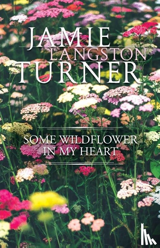 Turner, Jamie - Some Wildflower in My Heart
