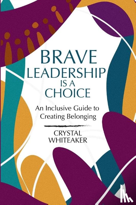 Whiteaker, Crystal - Brave Leadership is a Choice