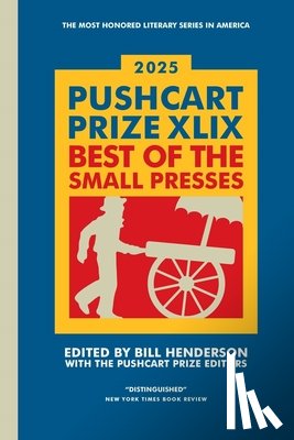 Henderson, Bill - The Pushcart Prize XLIX: Best of the Small Presses 2025 Edition