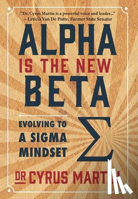 Martin, Cyrus - Alpha is the New Beta: Evolving to a Sigma Mindset