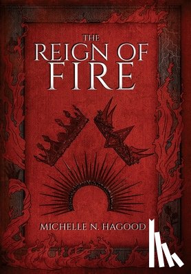 Hagood, Michelle N. - The Reign of Fire