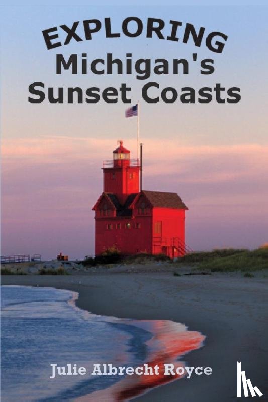 Royce, Julie Albrecht - Exploring Michigan's Sunset Coasts