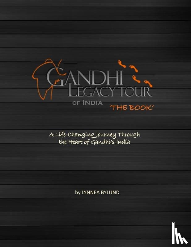 Bylund, Lynnea - Gandhi Legacy Tour of India 'THE BOOK'