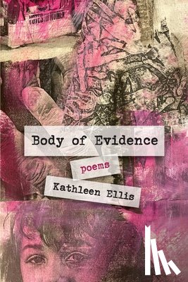Ellis, Kathleen - Body of Evidence: poems