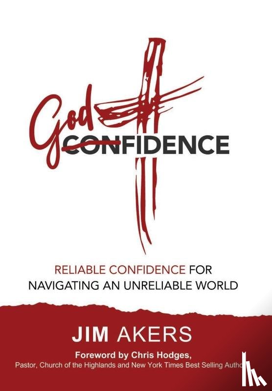 Akers, Jim - Godfidence-Reliable Confidence for Navigating an Unreliable World