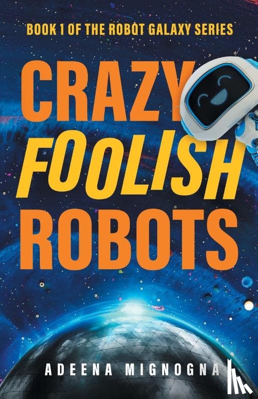 Mignogna, Adeena - Crazy Foolish Robots