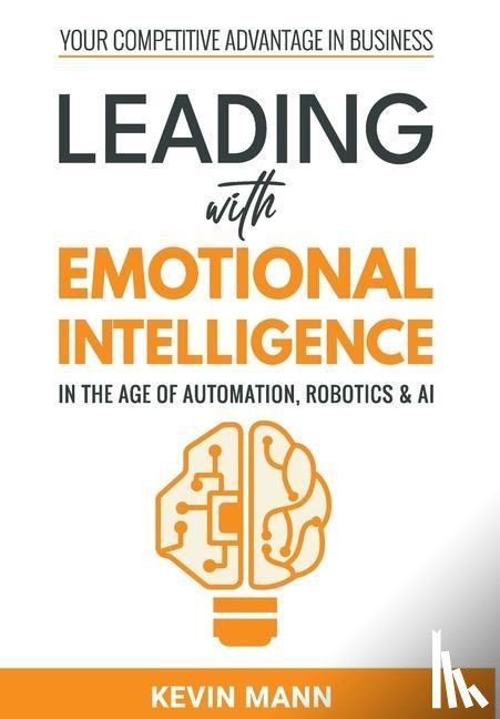 Mann, Kevin - Leading with Emotional Intelligence - In the Age of Automation, Robotics & AI