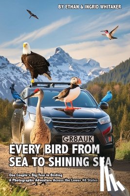 Whitaker, Ethan, Whitaker, Ingrid - Every Bird from Sea to Shining Sea