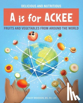 Woodson, Stacey - A Is for Ackee: Fruits and Vegetables From Around the World