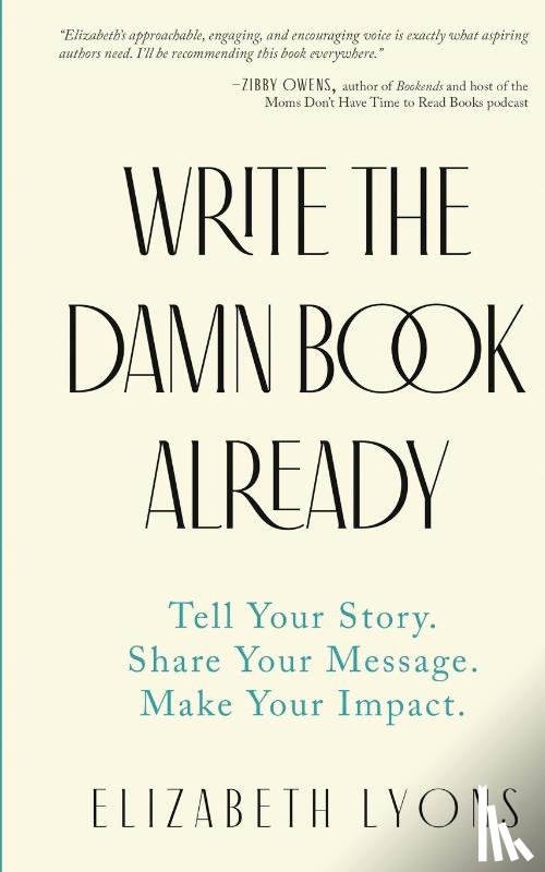 Lyons, Elizabeth - Write the Damn Book Already