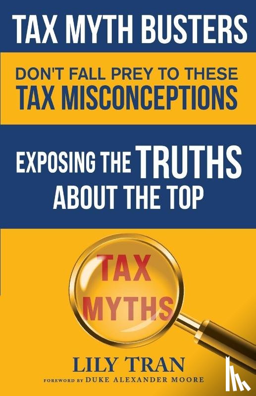Tran, Lily, Moore, Duke Alexander, Smith, Jessica - Tax Myth Busters Don't Fall Prey to These Tax Misconceptions