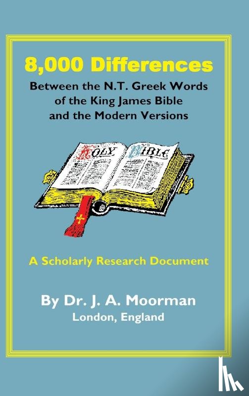 Moorman, Jack - 8,000 Differences Between the N.T. Greek Words of the King James Bible and the Modern Versions