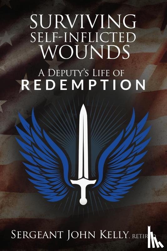 Kelly, John - Surviving Self-Inflicted Wounds
