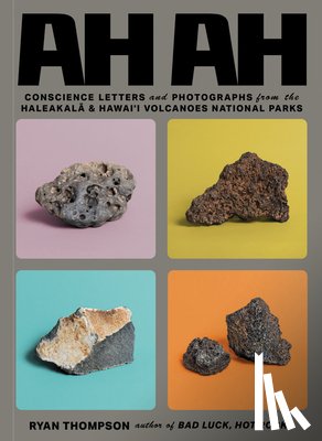 Thompson, Ryan - Ah Ah: Conscience Letters and Photographs from the Haleakala & Hawai'i Volcanoes National Parks