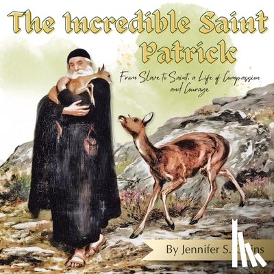 Goins, Jennifer S - The Incredible Saint Patrick
