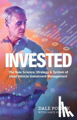Pollak, Dale - Invested: The New Science, Strategy & System of Used Vehicle Investment Management