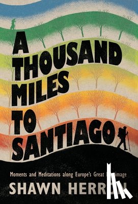 Herron, Shawn - A Thousand Miles to Santiago