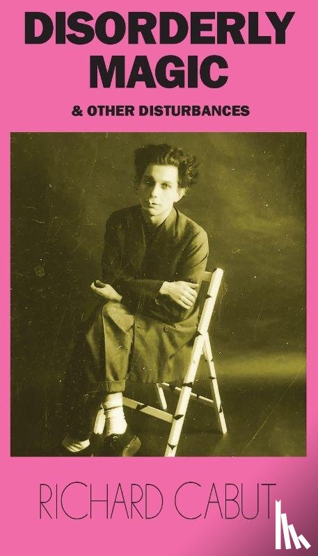 Cabut, Richard - Disorderly Magic and Other Disturbances