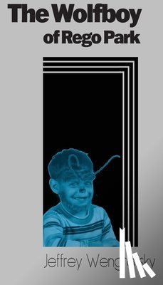 Wengrofsky, Jeffrey - The Wolfboy of Rego Park