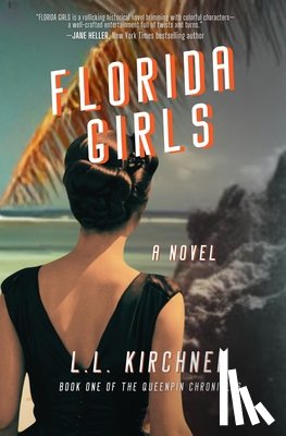 Kirchner, L. L. - Florida Girls, A Novel: Book One of The Queenpin Chronicles